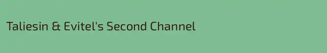 Taliesin & Evitel's Second Channel